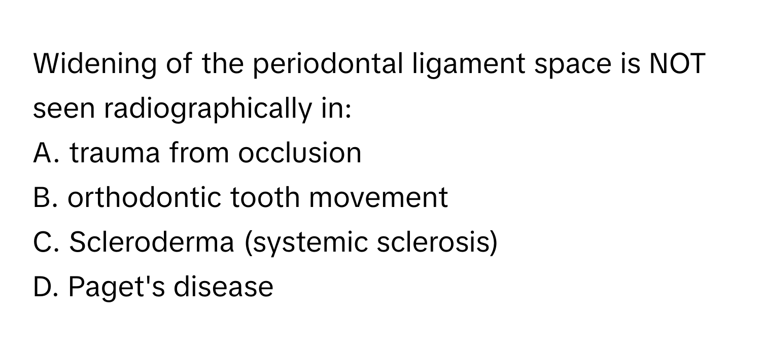 Solved: Widening of the periodontal ligament space is NOT seen ...