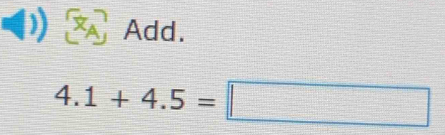 (1) △ Add.
4.1+4.5=□