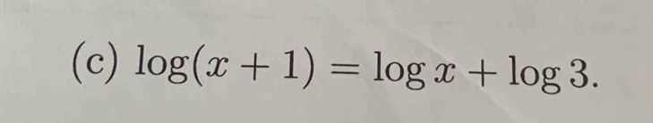 log (x+1)=log x+log 3.