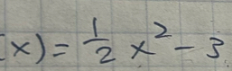 (x)= 1/2 x^2-3