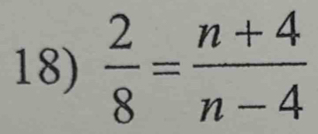  2/8 = (n+4)/n-4 