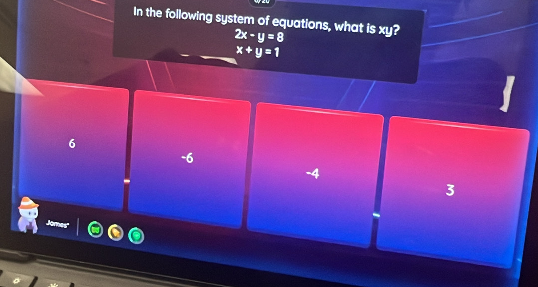 In the following system of equations, what is xy?
2x-y=8
x+y=1
6
-6
-4
3
Jame