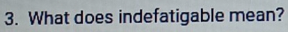 What does indefatigable mean?