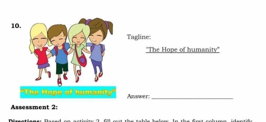 Tagline: 
"The Hope of humanity” 
Answer:_ 
Assessment 2: 
Dircctionar Réce n activity 2 fill out the table below. In the first column, identify