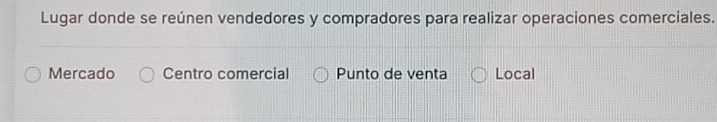 Lugar donde se reúnen vendedores y compradores para realizar operaciones comerciales.
Mercado Centro comercial Punto de venta Local