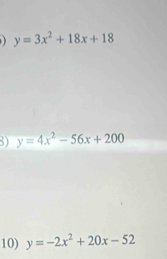 ) y=3x^2+18x+18
3) y=4x^2-56x+200
10) y=-2x^2+20x-52