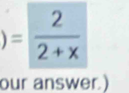 )= 2/2+x 
our answer)