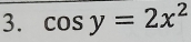 cos y=2x^2