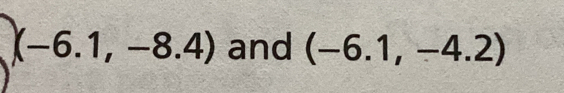 (-6.1,-8.4) and (-6.1,-4.2)