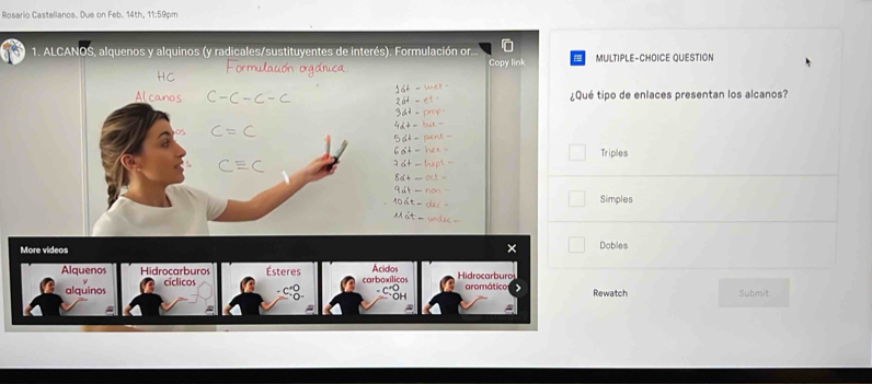 Rosario Castellanos. Due on Feb. 14th, 11:59pm
LTIPLE-CHOICE QUESTION
po de enlaces presentan los alcanos?
riples
imples
Dobles
watch Submit
