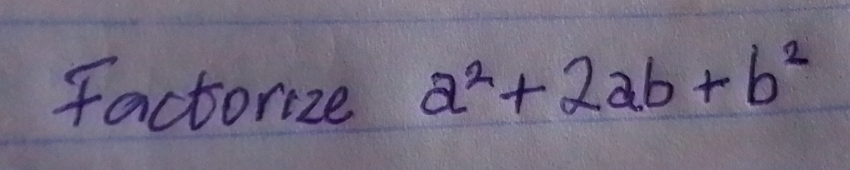 factorize
a^2+2ab+b^2