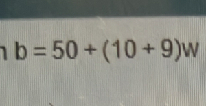 1 b=50+(10+9)w