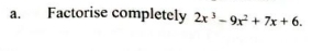 Factorise completely 2x^3-9x^2+7x+6.
