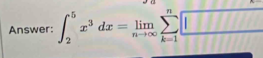 ru 
Answer: ∈t _2^(5x^3)dx=limlimits _nto ∈fty sumlimits _(k=1)^n□