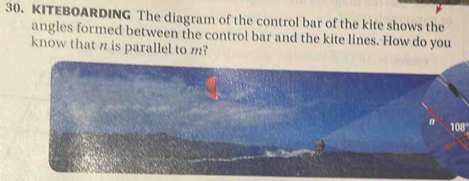 KITEBOARDING The diagram of the control bar of the kite shows the 
angles formed between the control bar and the kite lines. How do you 
know that n is parallel to m? 
n 108°