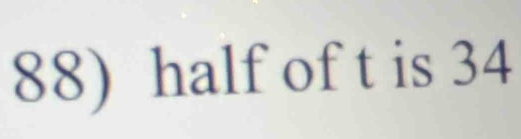 half of t is 34