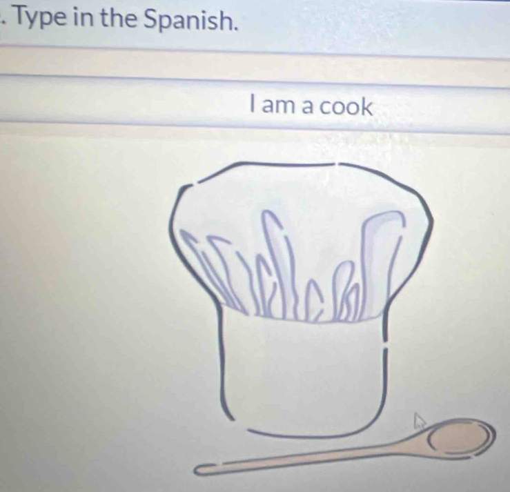 Type in the Spanish. 
I am a cook