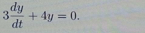 3 dy/dt +4y=0.