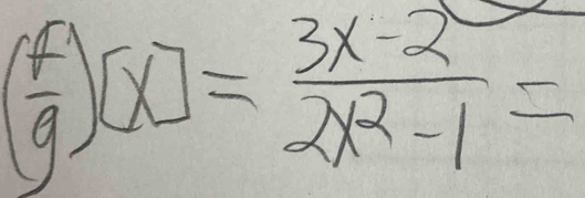 ( f/g )[x]= (3x-2)/2x^2-1 =