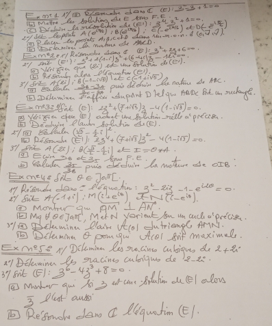 Ex meL NB Rrsmahe ddan C (e):_ 2^2-3+1=
I5 Mellee to dolhion Ae
B(2^(17/2))
eof dnt Repont IEDe hir. In seontodion 6-4-3)=3^4-3^2+1=.. c(-e^(2016))=0(-e^1t) 0· n· d(a,vector v,vector v)
I gcte mingh  P lacen So peants mgicete dan he- A(e^((98))
In mohure ste pcD.
ExmeeppsPude da of (B)=3^2+2B+6=0
(0^1)=3^3+2(1-i)3^2+(6-4i)3-11i=0
201 snt F Ven fin gu (2x°) ed- Hor d(e^1).
IE Restiuts aloy prrontin (e^1)
B(-1-sqrt(5)) et
31  (3A-3A)/3C-8A  può didwin She natin do MC C(-1+isqrt(5))
IDClamine  Aupant D lelgu ABDe firt an suchange.
Exmeasfit (e): 2z^2+(7+isqrt(3))z-4(1-isqrt(3))=0.
Verisia see (E) achet tne Bo tutiin nel a precise.
E Dechin Plawtn Solutin A(E ).
8 Daln ( sqrt(3)/2 - 1/2 i)^2
1 pESouch (E1):25^4+(7+isqrt(3))3^2-4(1-isqrt(3))=0.
37sht A(2x) B( sqrt(3)/2 - 1/2 i)et=I=θ *A
EaM 2e Af 3- So F. E
⑤ Calule  3π /36  puin duire ln mother de oIB:
Emeys fil θ ∈ Jo,π [.
A9 Resoude dan " Plóquohim? 3^2-2i3-1-e^(i2θ)=0.
i7 Sil A(-1+i):M(i'+e^(iθ)) x-r⊥ (i-e^(iθ))
MonTer qu AM I overline (AN)°
[Mg I θ ∈ Jqπ [ , MerN vorient you un cuch af preciee
21claminu Plan ((O) dutriang AnN.
Dcleming o pom gui fcOl 8if maximels.
Exmese N Dclaming le sue cint Cubigus de 2+2n
27 DElaming to sracines cubigus do 2-2=
39 8it (E): 3^6-4z^3+8z0
 Monher gui ss 3 or cam Boluhin c Cel calous
3 plust ausei
⑥ Regomole daw C lequation (E1.