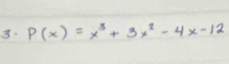 P(x)=x^3+3x^2-4x-12