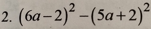 (6a-2)^2-(5a+2)^2