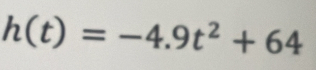 h(t)=-4.9t^2+64