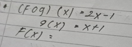 (Fcirc g)(x)=2x-1
F(x)= 9(x)=x+1