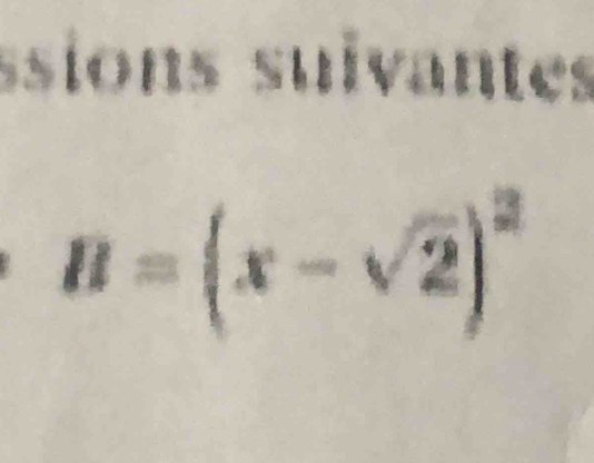 ssions suïvantes
B=(x-sqrt(2))^2