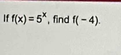 If f(x)=5^x ,find f(-4).