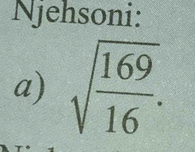 Njehsoni: 
a) sqrt(frac 169)16.