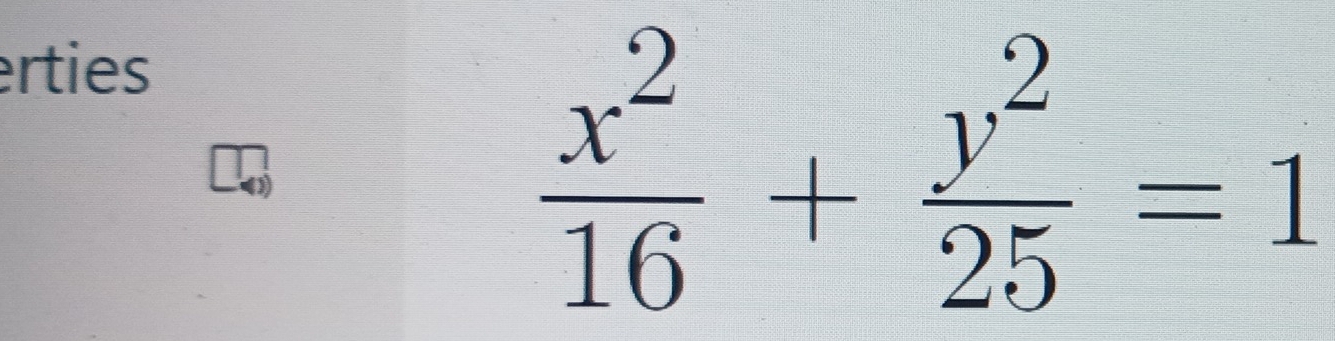 erties
 x^2/16 + y^2/25 =1