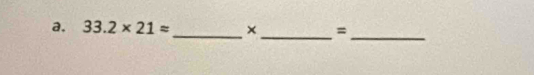 33.2* 21approx _ ×_  =