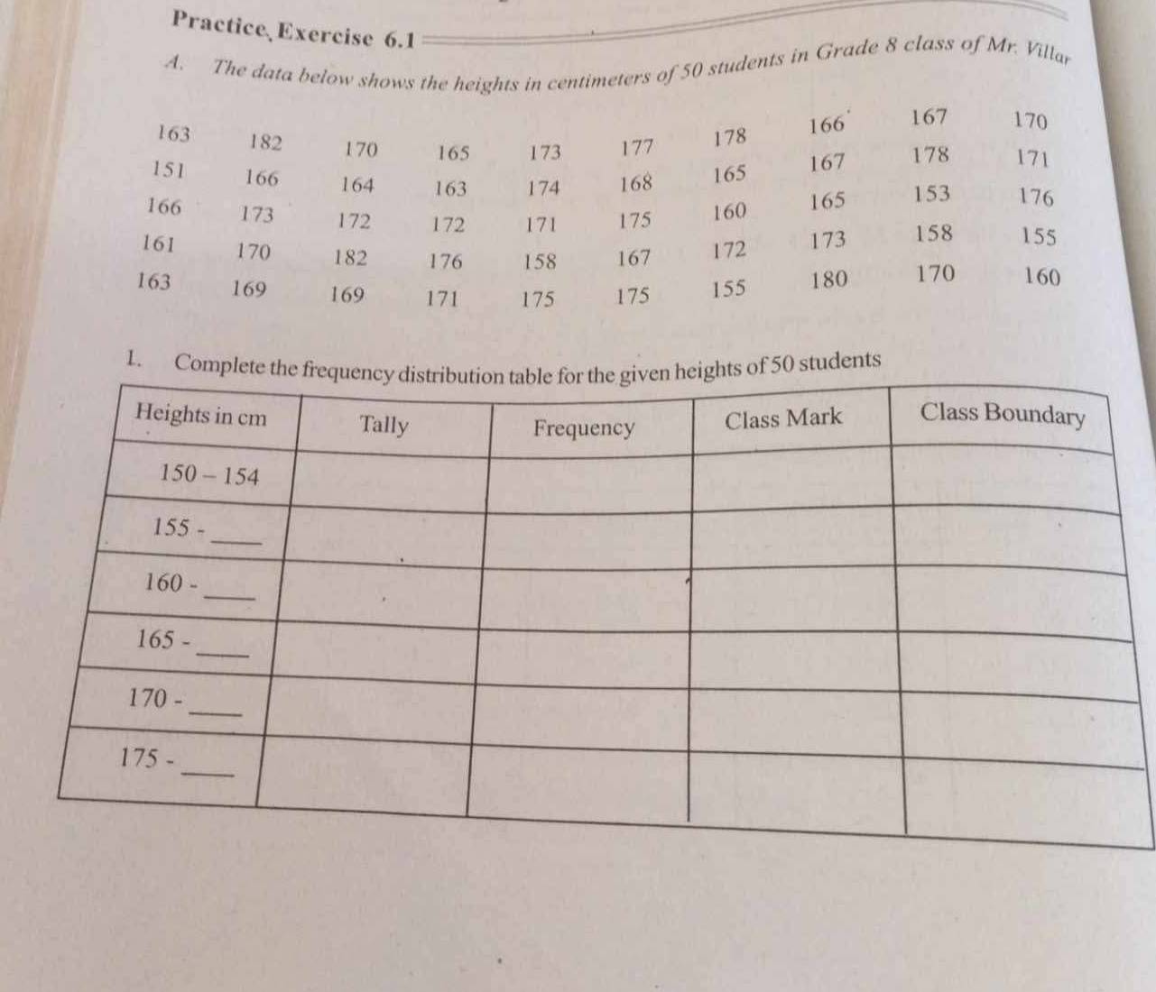 Practice Exercise 6.1
A. The data below shows the heights in centimeters of 50 students in Grade 8 class of Mr. Villar
1. Costudents