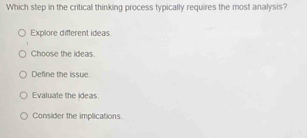 Solved: Which step in the critical thinking process typically requires ...