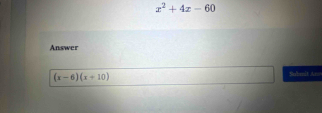 x^2+4x-60
Answer
(x-6)(x+10)
Suhmit Ans