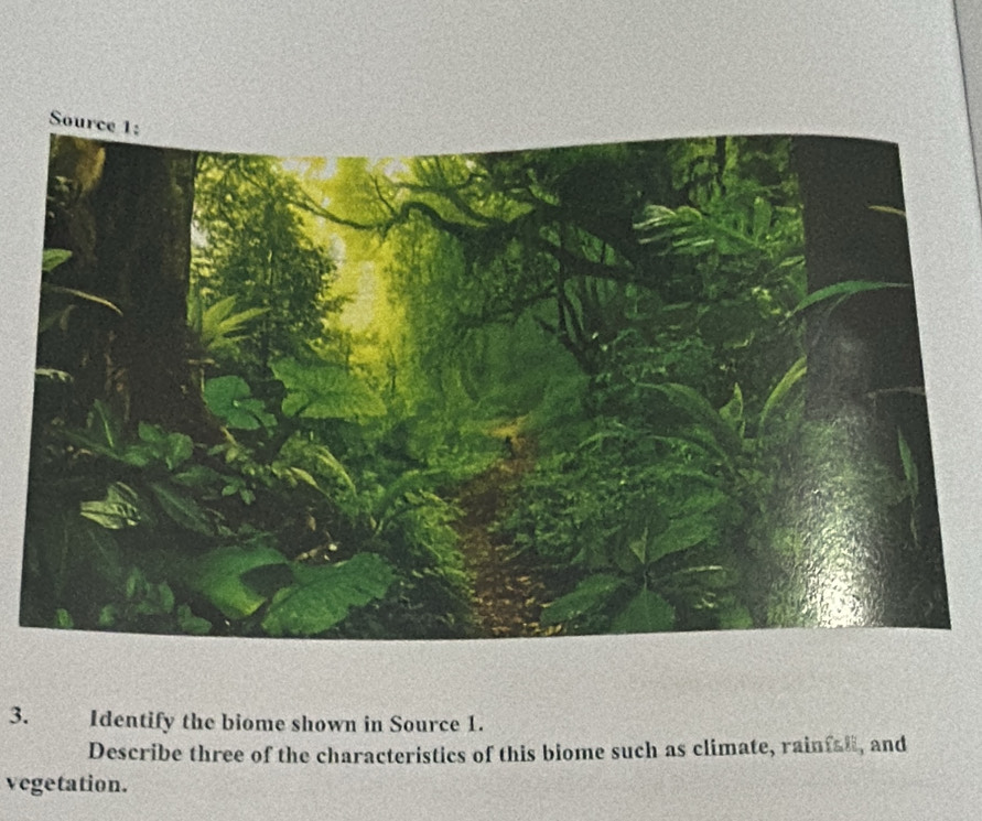 Identify the biome shown in Source 1. 
Describe three of the characteristics of this biome such as climate, rainfal, and 
vegetation.