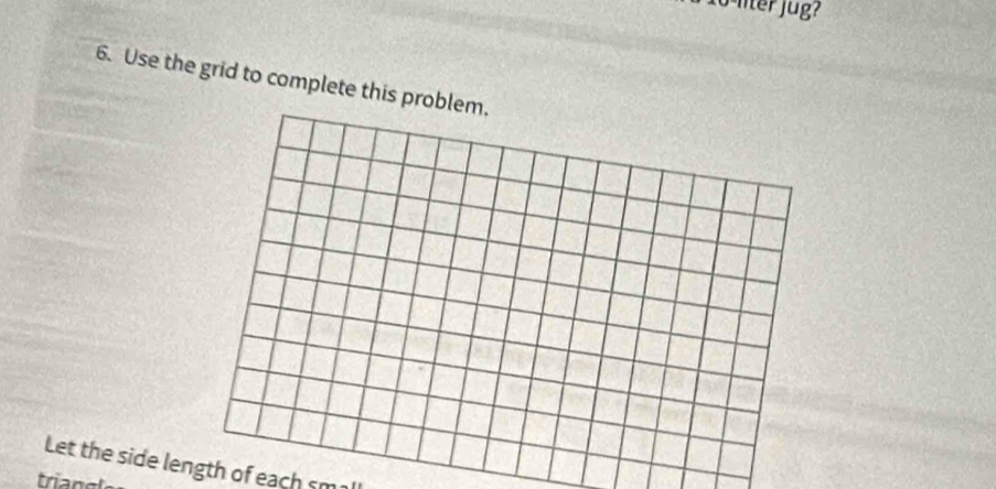 lter jug? 
6. Use the grid to complete this probl 
Let the side length of each sm 
trian