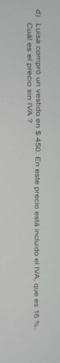 Luisa compró un vestido en $ 450. En este precio está incluido el IVA, que es 16 %. 
Cuál es el precio sin IVA ?