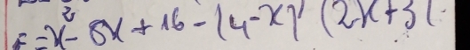 E=x-8x+16-(4-x)(2x+3)