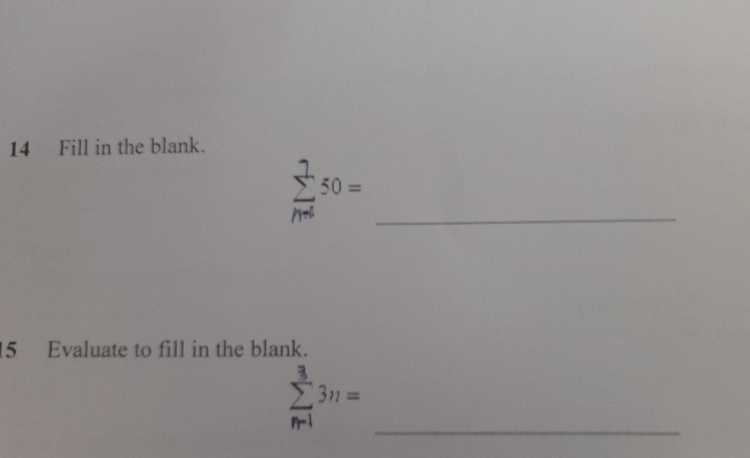 Fill in the blank. 
_ sumlimits _(n=1)^750=
15 Evaluate to fill in the blank. 
_ sumlimits _(n-1)^33n=