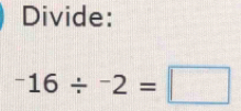 Divide:
^-16/^-2=□