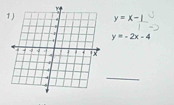 y=x-1
y=-2x-4
_