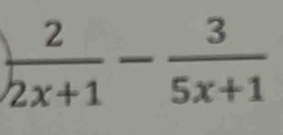  2/2x+1 - 3/5x+1 