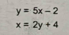 y=5x-2
x=2y+4