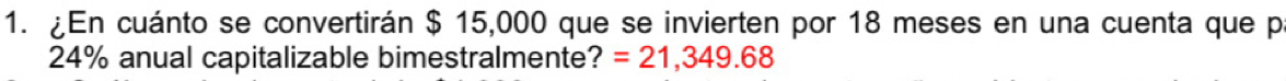 ¿En cuánto se convertirán $ 15,000 que se invierten por 18 meses en una cuenta que p
24% anual capitalizable bimestralmente? =21,349.68