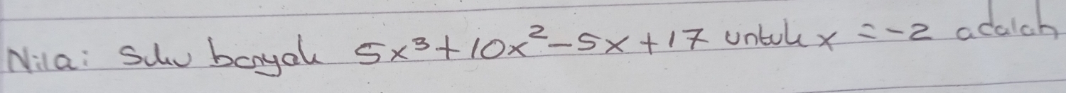 Nila: Siv boyal 5x^3+10x^2-5x+17 untol x=-2 acaich