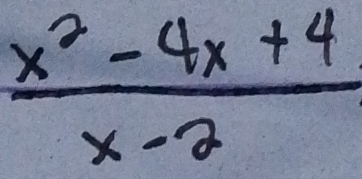  (x^2-4x+4)/x-2 