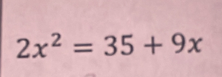 2x^2=35+9x