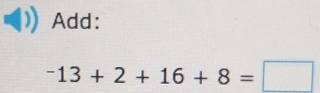 Add:
-13+2+16+8=□